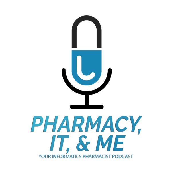 Pharmacy, IT, & Me: Your Informatics Pharmacist Podcast Artwork