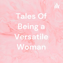 Tales Of Being a Versatile Woman