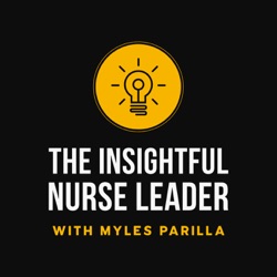 The Insightful Nurse Leader with Myles Parilla