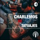 Charlemos de Tatuajes