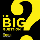 The Big Question: an IDEO Podcast - IDEO