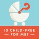 Is Child-Free for Me?