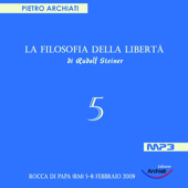 La Filosofia della Libertà di Rudolf Steiner - 5° Seminario - Rocca di Papa (RM), dal 5 all'8 febbraio 2009 - Pietro Archiati