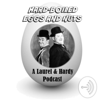Hard-Boiled Eggs and Nuts - A Laurel & Hardy Podcast Hard-Boiled Eggs and Nuts - A Laurel & Hardy Podcast