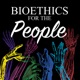 Bioethics for the People