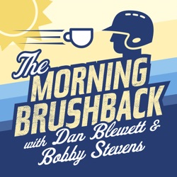 The Morning Brushback with Dan Blewett & Bobby Stevens