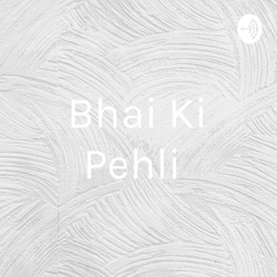 Bhai Ki Pehli 