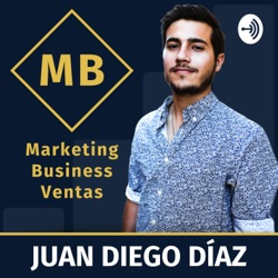 Gana Dinero Mandando Emails! - Cómo Hacer Crecer Tu Email List Y Monetizarla en 4 Simples Pasos - Juan Diego Díaz - Marketing y Business - Episodio 26