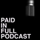 Paid In Full Podcast