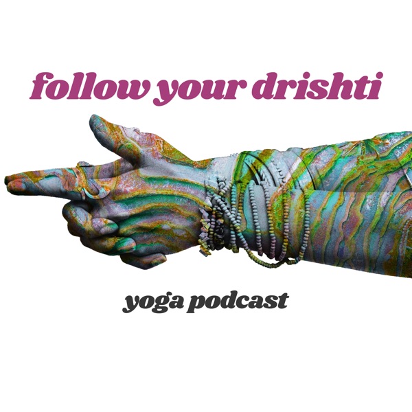Follow Your Drishti Yoga Podcast Artwork