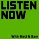 Listen Now with Matt and Sam