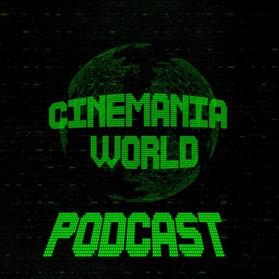 Cinemania World Podcast Cinemania World Podcast