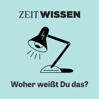 ZEIT WISSEN - Woher weißt Du das? podcast