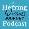 Hearing Wellness Journey Podcast artwork