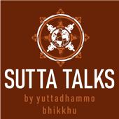 Sutta Talks - Yuttadhammo Bhikkhu