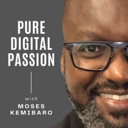 Pure Digital Passion with Moses Kemibaro