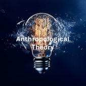 Anthropological Theory: A podcast created by anthropology students - Laurette McGuire