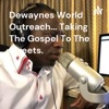 Dewayne's World Outreach... Taking The Gospel To The Streets. artwork