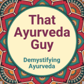 That Ayurveda Guy - Demystifying Ayurveda - Puneet Aggarwal