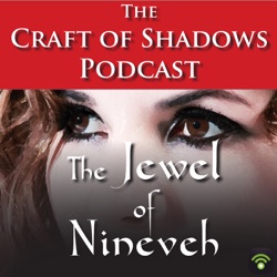 The Craft of Shadows Podcast :: Episode 021 :: The Jewel of Nineveh :: Chapter 20