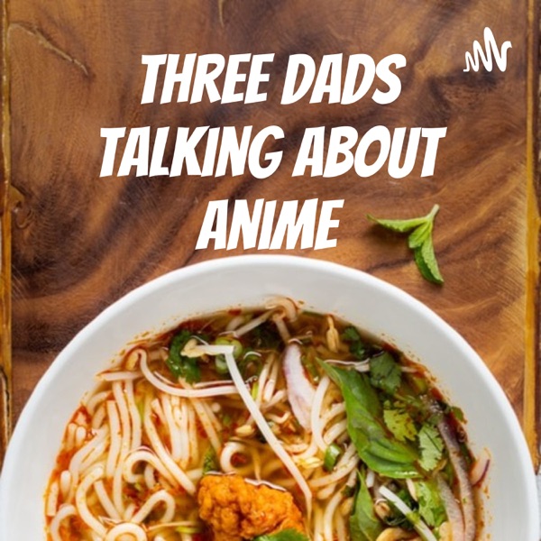 Three Dads Talking About Anime Artwork