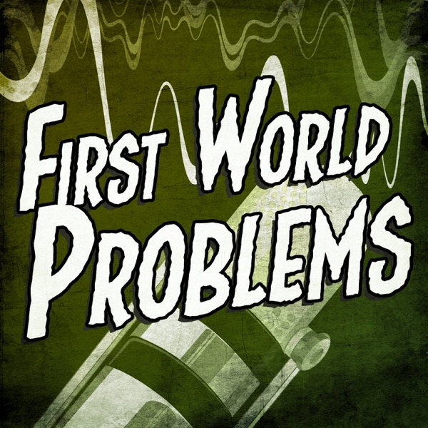 FIRST WORLD PROBLEMS PODCAST Artwork