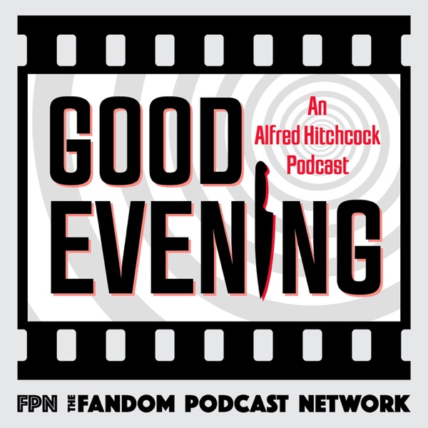 Good Evening: An Alfred Hitchcock Podcast Artwork