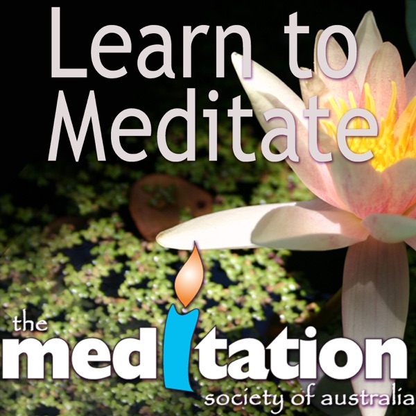 Learn To Meditate - Meditation Podcast - Meditation Society of Australia Artwork
