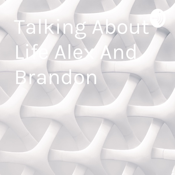 Talking About Life Alex And Brandon Artwork
