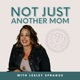 Not Just Another Mom Podcast with Lesley Sprague
