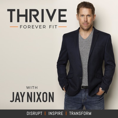 Thrive Forever Fit with Jay Nixon Thrive Forever Fit with Jay Nixon