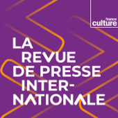 La Revue de presse internationale - France Culture