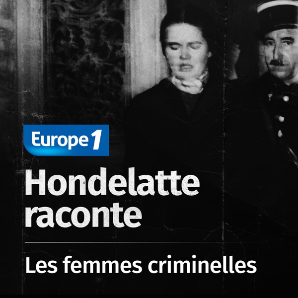 Hondelatte raconte, les séries - Les femmes criminelles