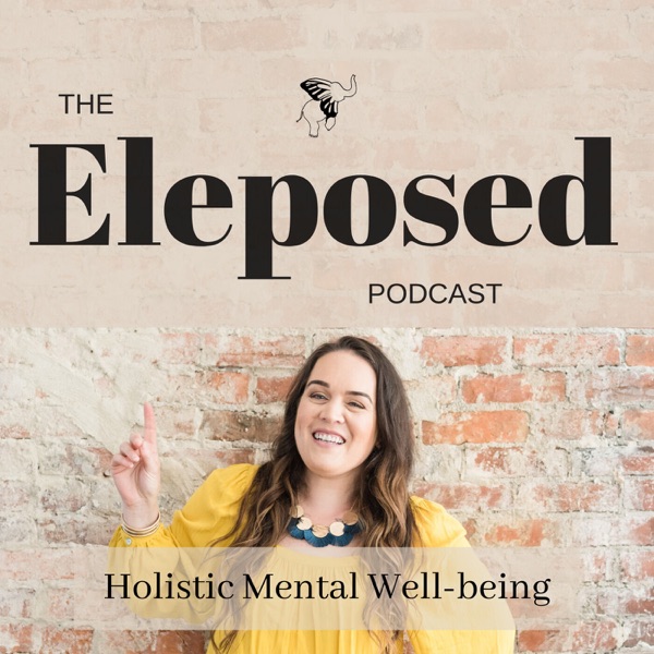 Artwork for The Eleposed Podcast: Holistic Mental Well-Being
