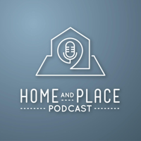Home and Place Podcast podcast