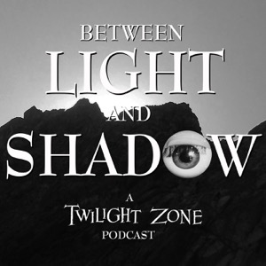 Between Light and Shadow: A Twilight Zone Podcast