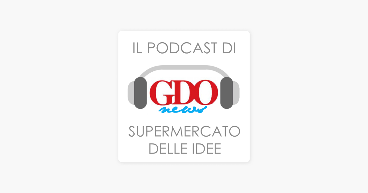 ‎Supermercato delle Idee (GDONews Webradio) su Apple Podcasts