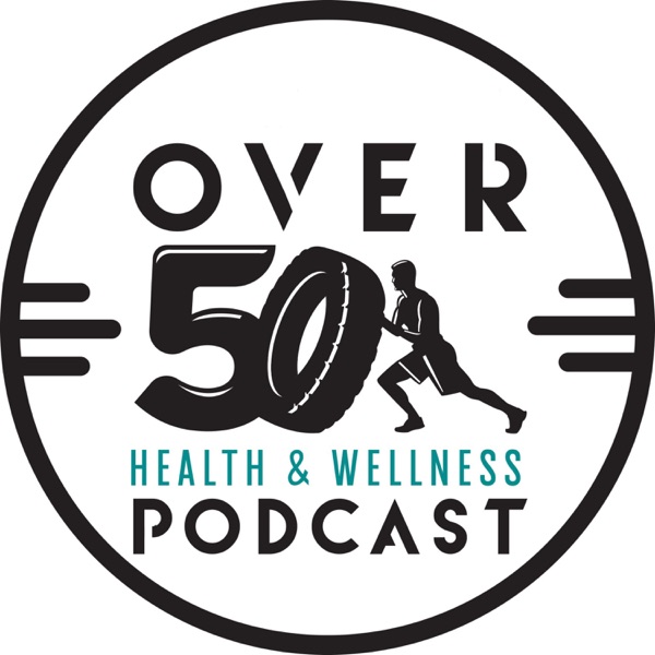 The Over 50 Health & Wellness Podcast
