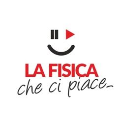 la Fisica Che Ci Piace - PodCast Show! 🗣