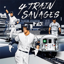 4 Train Savages - New York Yankees Podcast 