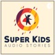 Super Kids Audio Stories