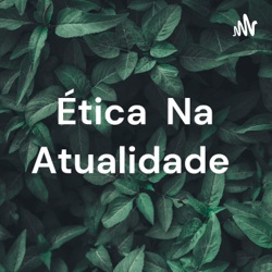 Ética Na Atualidade 