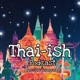 Thai-ish Podcast (ไทย-อิช พอดคาสต์)