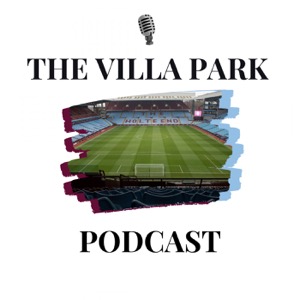 The Villa Park Podcast - An Aston Villa Podcast
