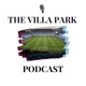 The Villa Park Podcast - An Aston Villa Podcast