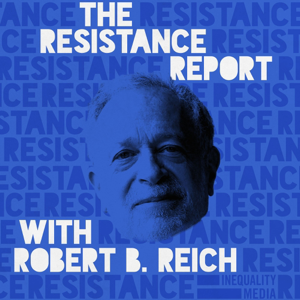 The Resistance Report with Robert Reich podcast