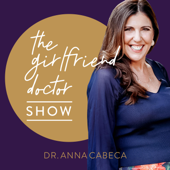 The Girlfriend Doctor w/ Dr. Anna Cabeca - Dr. Anna Cabeca OB/GYN