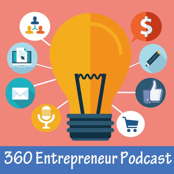 360 Entrepreneur Podcast: Advice for Entrepreneurs, Business-Builders and Small Business Owners Image