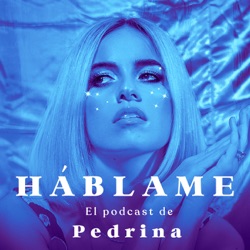 Háblame: El Podcast de Pedrina