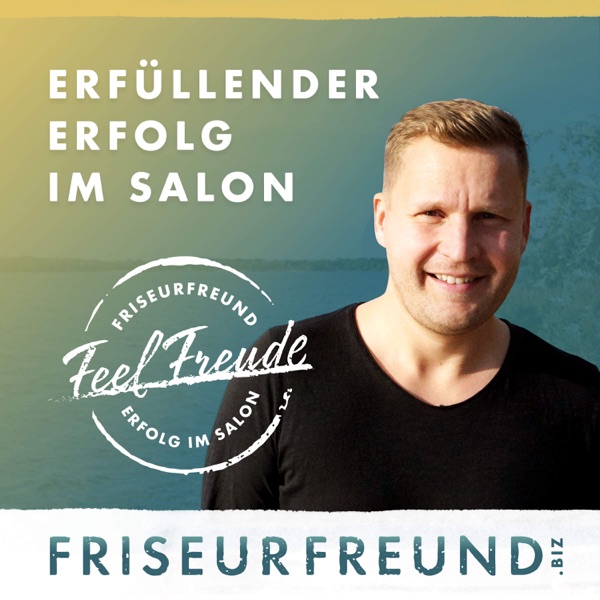Friseurfreund.biz - Der Podcast für mehr Freude und finanziellen Wohlstand in Friseurunternehmen